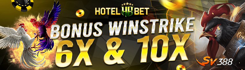 Bonus Win Strike 6x & 10x Laga Ayam SV388 HOTELBET